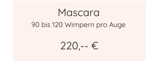 Mascara 220,-- € 90 bis 120 Wimpern pro Auge